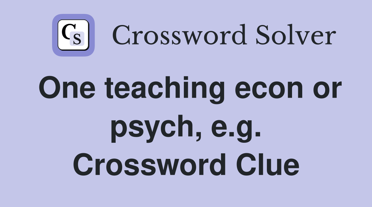 One teaching econ or psych, e.g. Crossword Clue