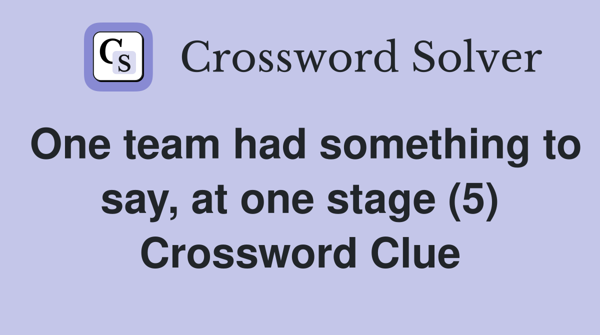 One team had something to say, at one stage (5) Crossword Clue
