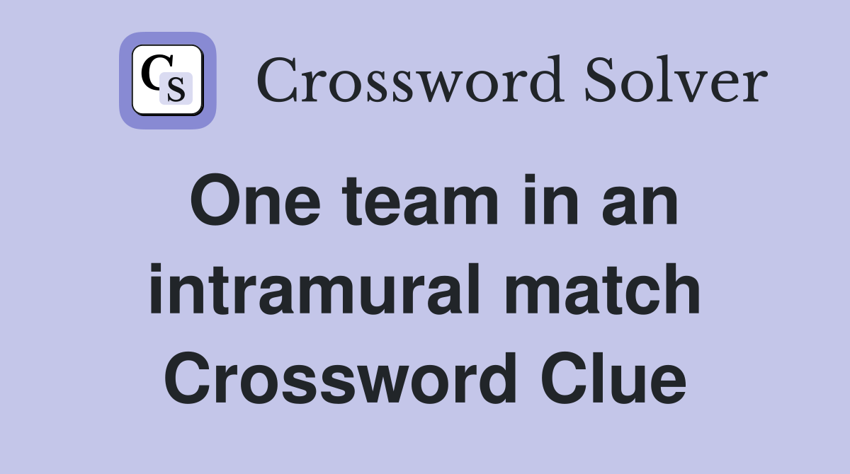 One team in an intramural match Crossword Clue