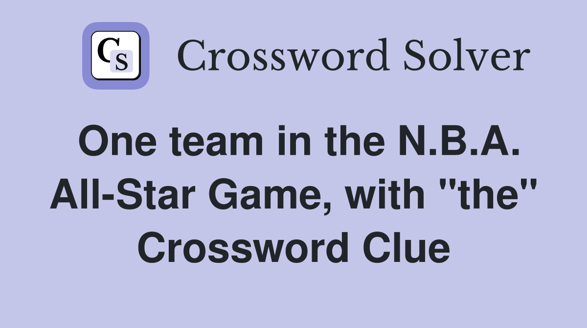 One team in the N.B.A. All-Star Game, with "the" Crossword Clue