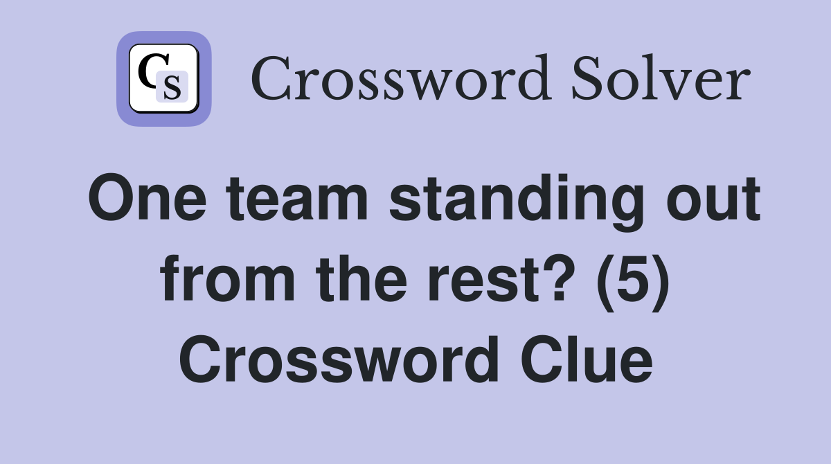 One team standing out from the rest? (5) Crossword Clue