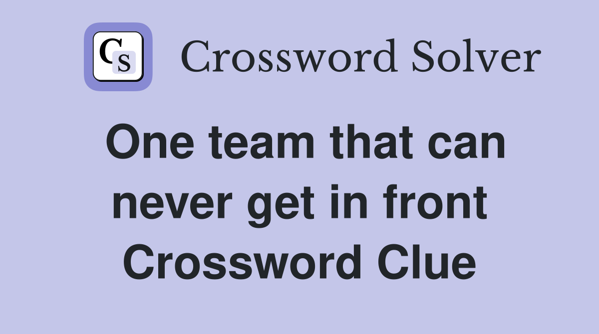 One team that can never get in front Crossword Clue