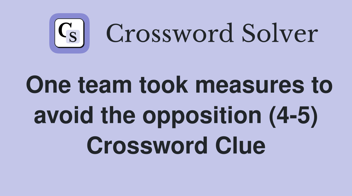 One team took measures to avoid the opposition (4-5) Crossword Clue