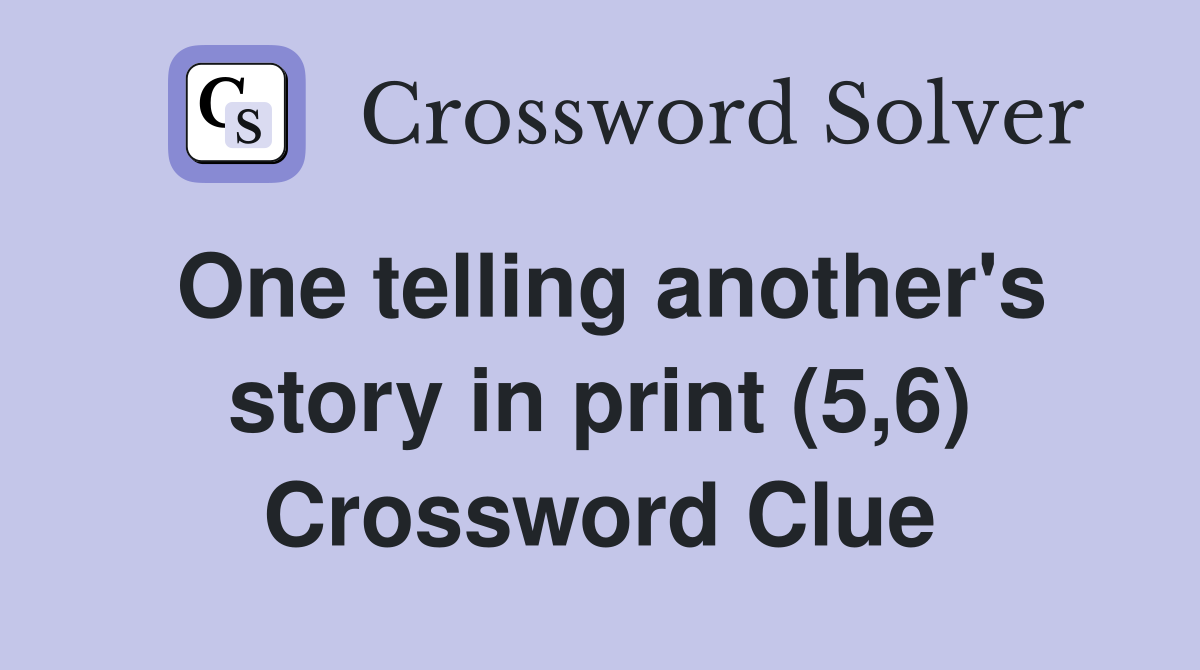 One telling another's story in print (5,6) Crossword Clue