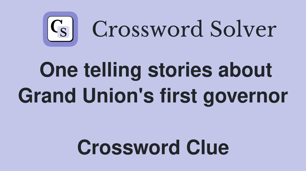 One telling stories about Grand Union's first governor  Crossword Clue