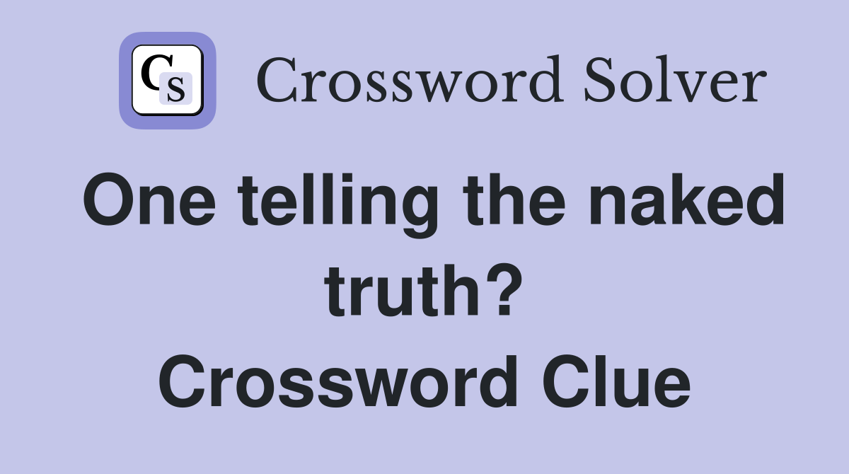 One telling the naked truth? Crossword Clue