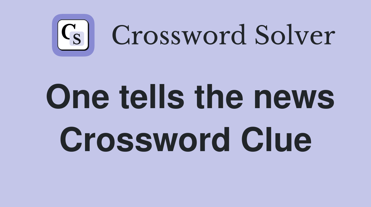 One tells the news Crossword Clue