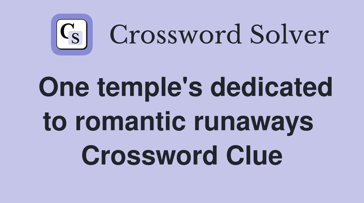 One temple's dedicated to romantic runaways  Crossword Clue
