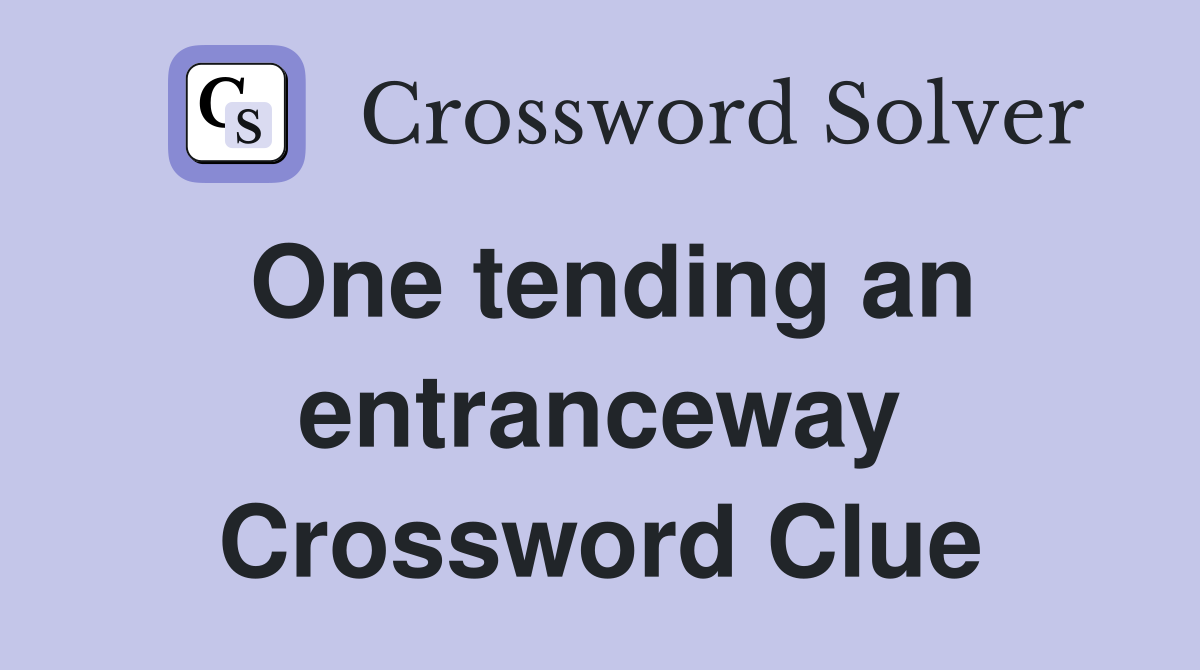 One tending an entranceway Crossword Clue