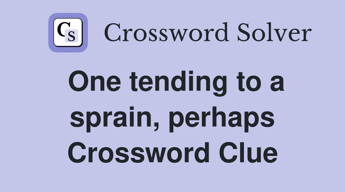 One tending to a sprain, perhaps Crossword Clue