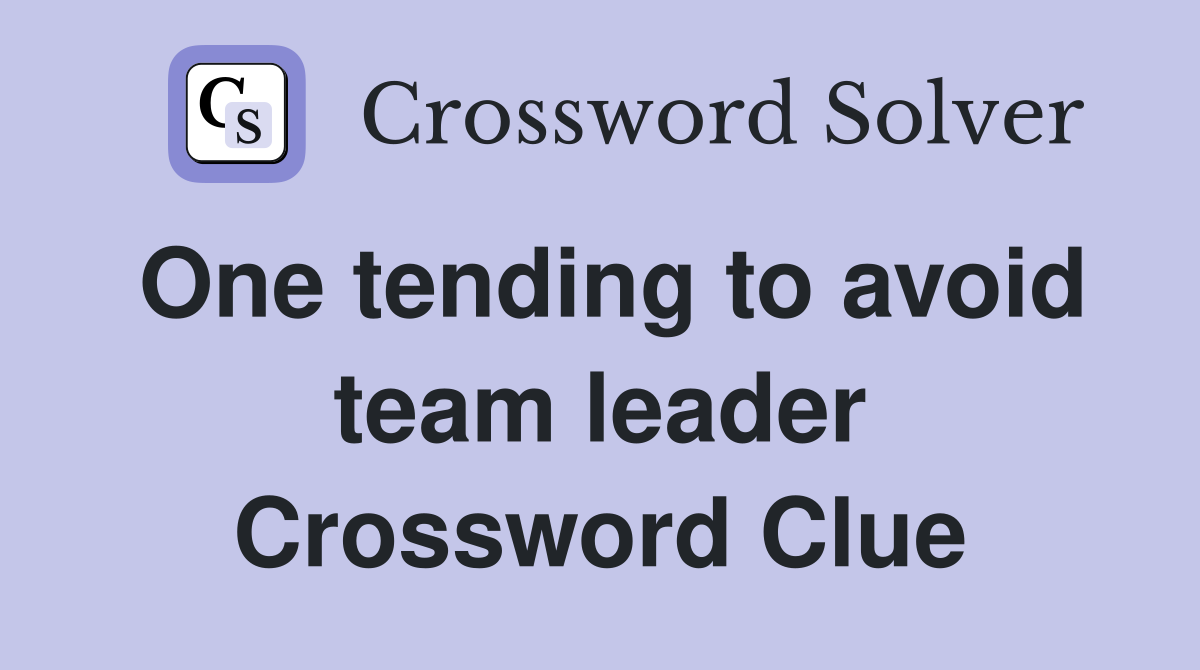 One tending to avoid team leader Crossword Clue