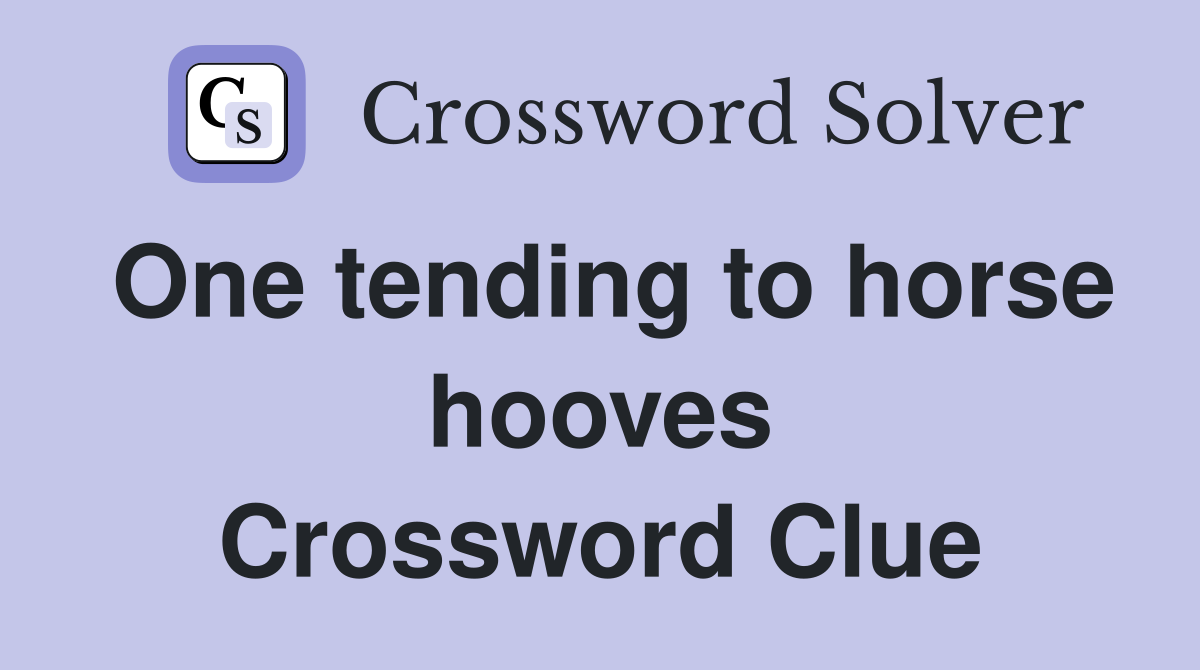 One tending to horse hooves Crossword Clue