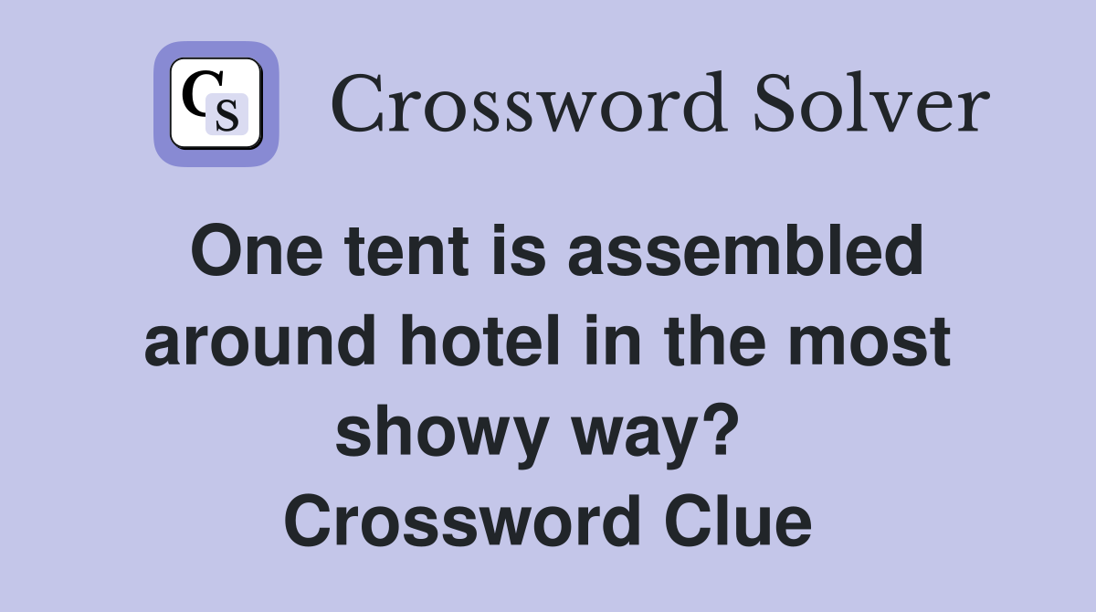 One tent is assembled around hotel in the most showy way?  Crossword Clue