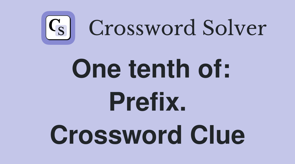 One tenth of: Prefix. Crossword Clue