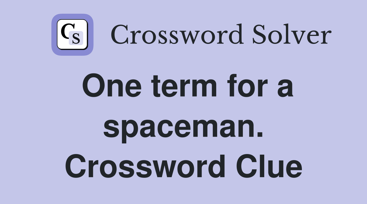 One term for a spaceman. Crossword Clue