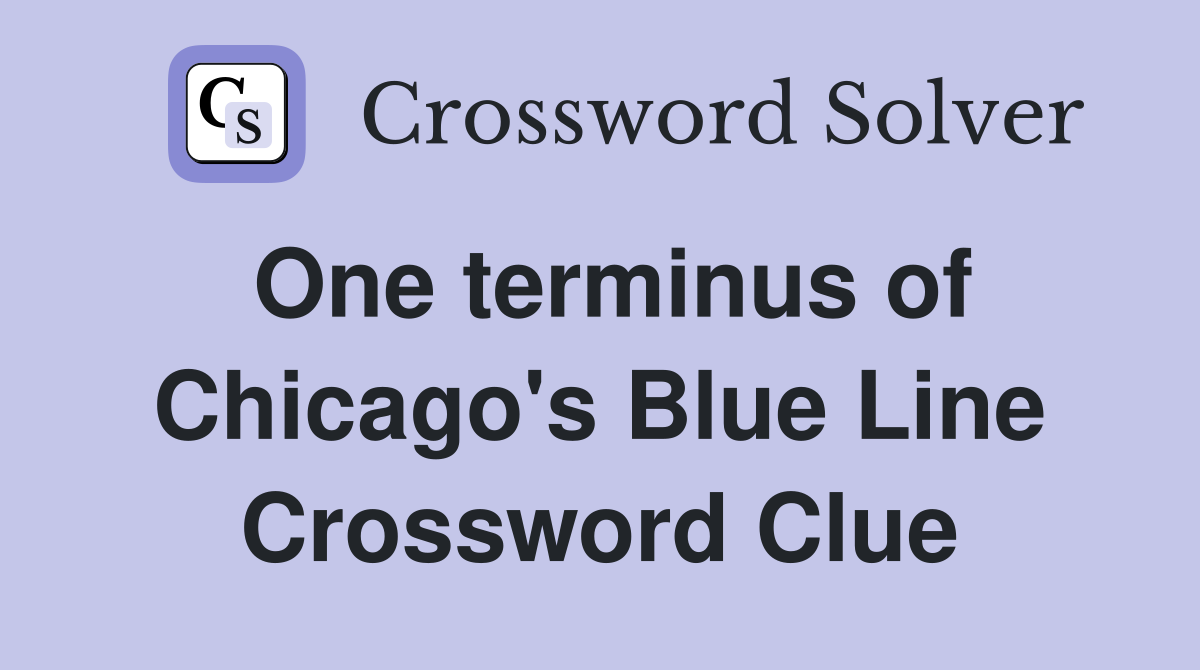 One terminus of Chicago's Blue Line Crossword Clue