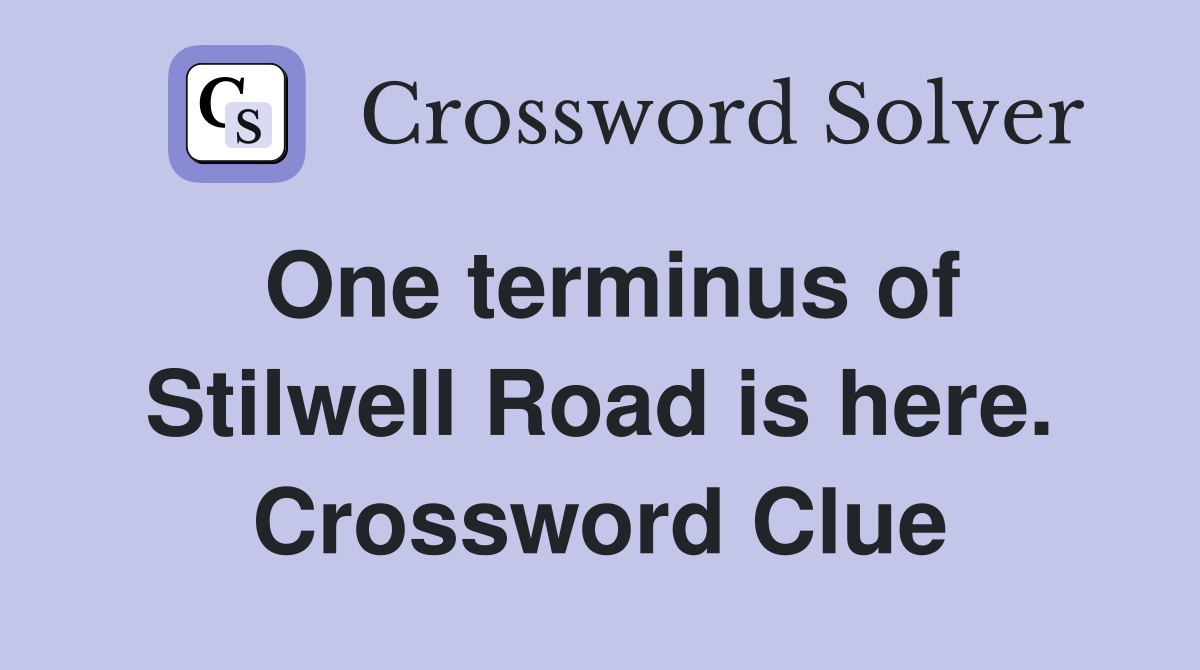 One terminus of Stilwell Road is here. Crossword Clue