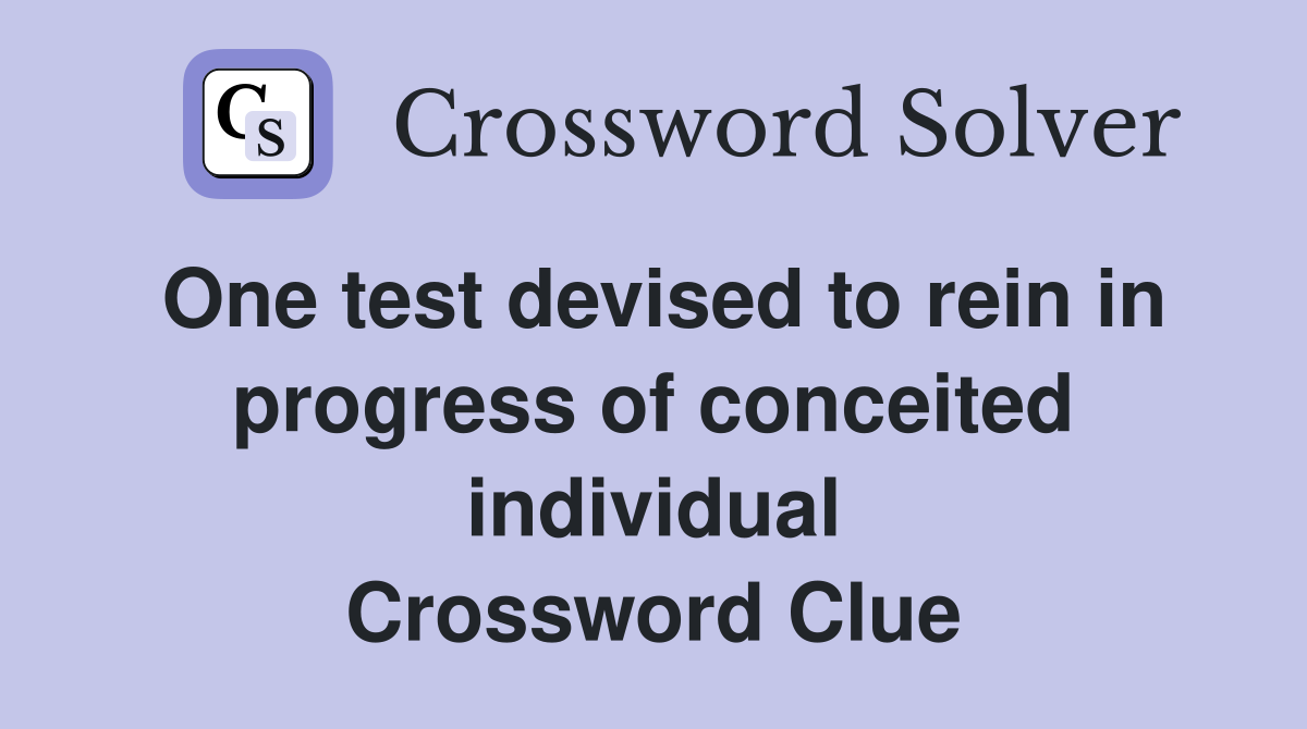 One test devised to rein in progress of conceited individual Crossword Clue