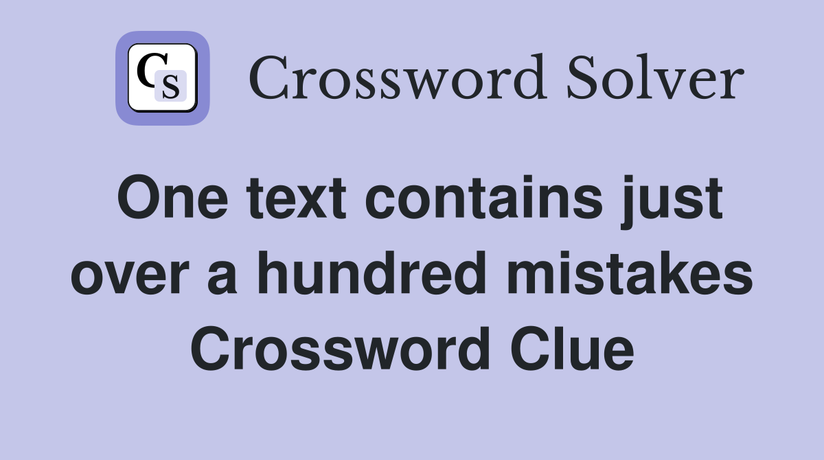One text contains just over a hundred mistakes Crossword Clue