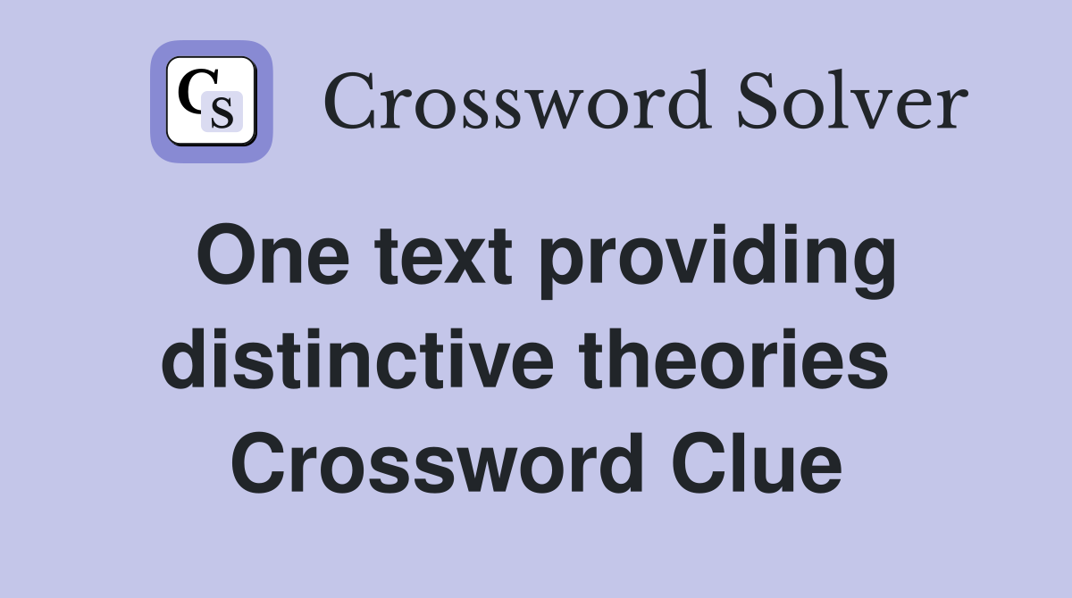 One text providing distinctive theories  Crossword Clue