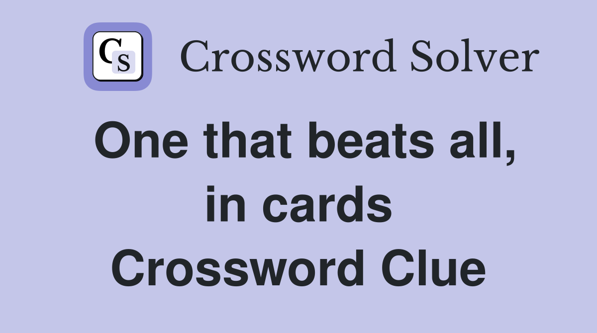 One that beats all, in cards Crossword Clue