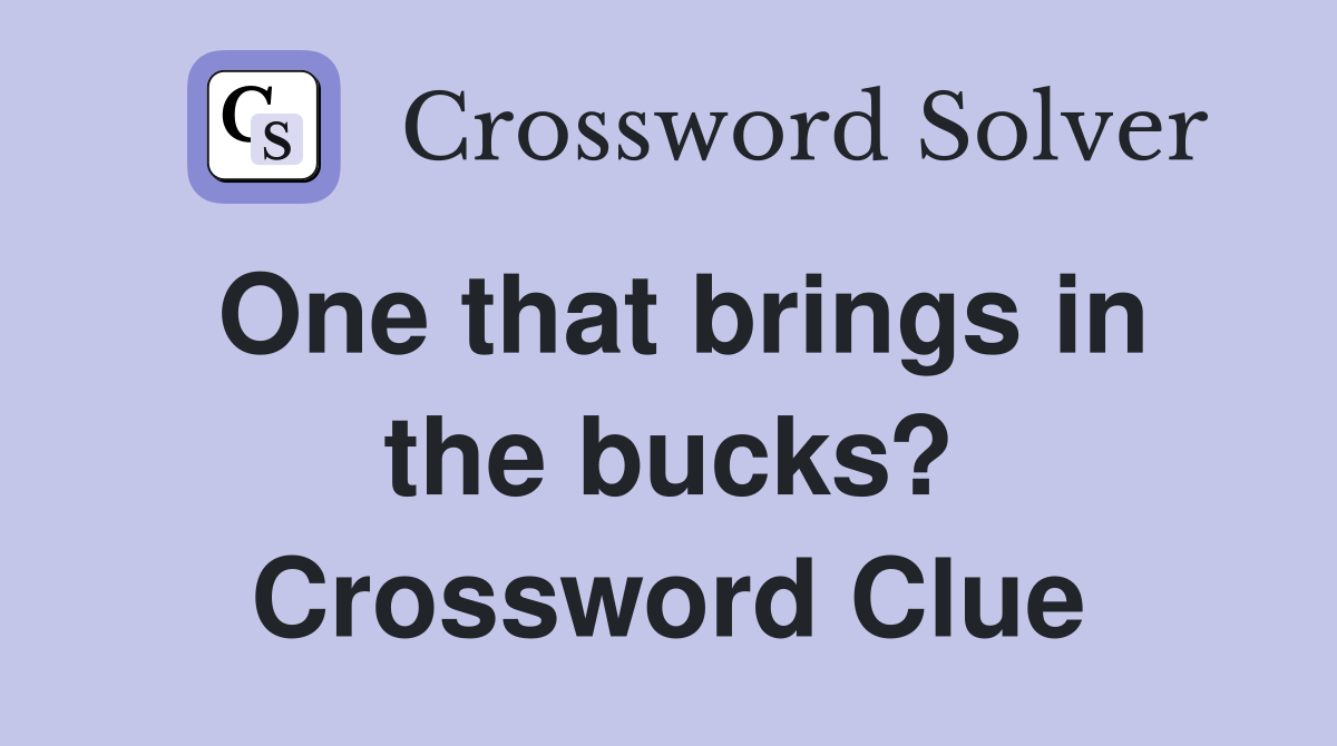 One that brings in the bucks? Crossword Clue