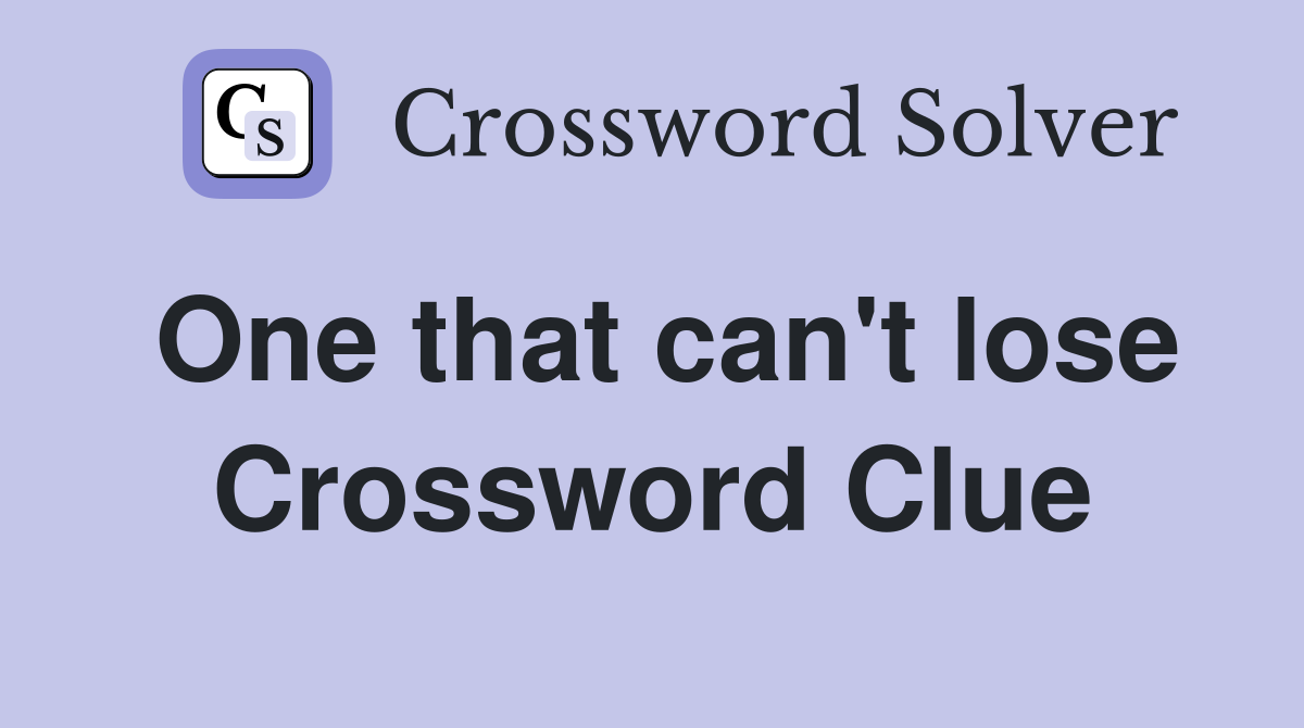 One that can't lose Crossword Clue