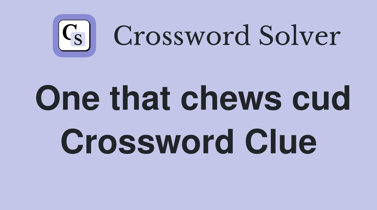 One that chews cud Crossword Clue