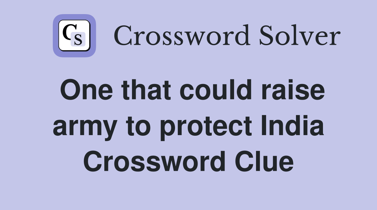 One that could raise army to protect India Crossword Clue