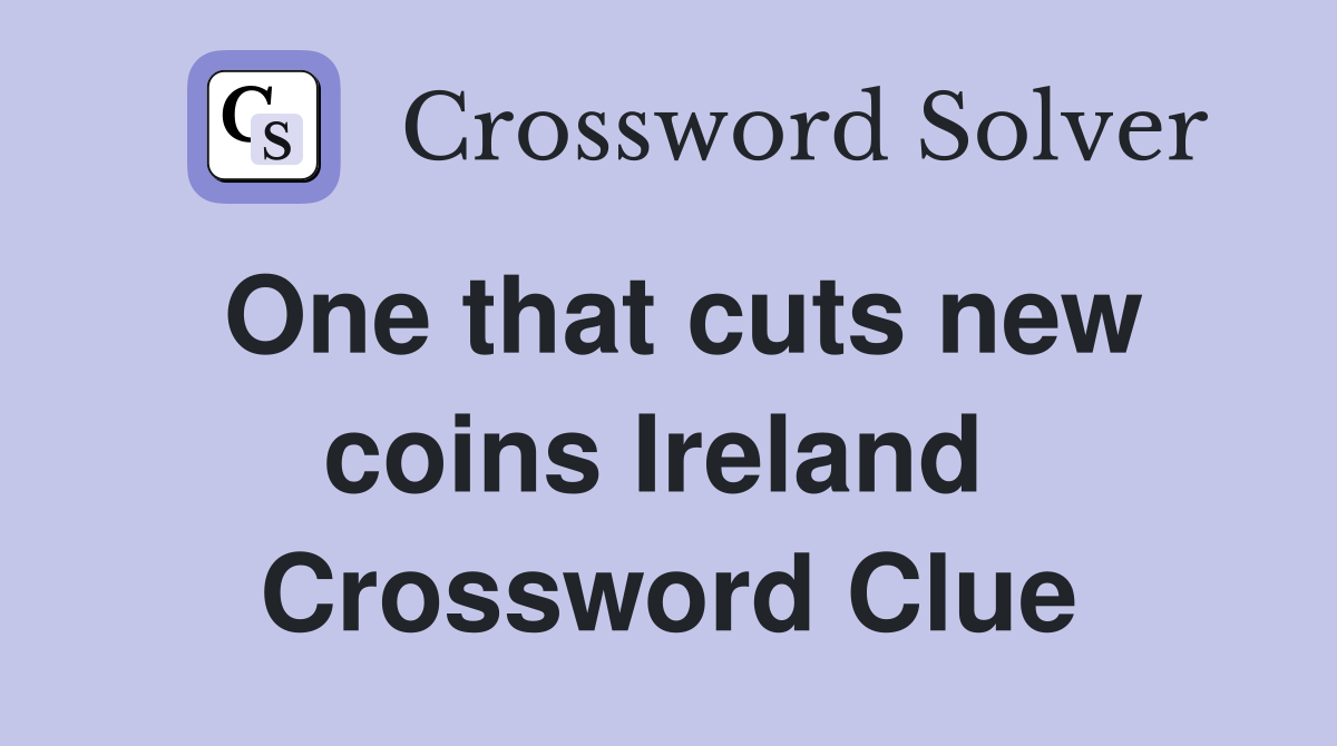 One that cuts new coins Ireland  Crossword Clue