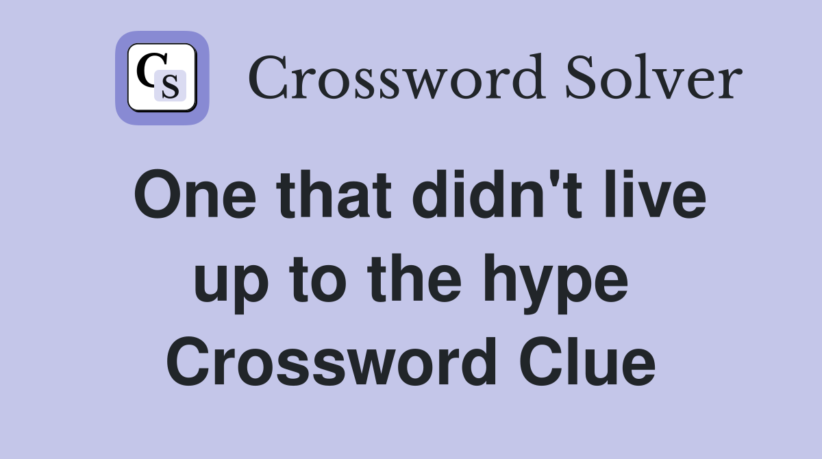 One that didn't live up to the hype Crossword Clue