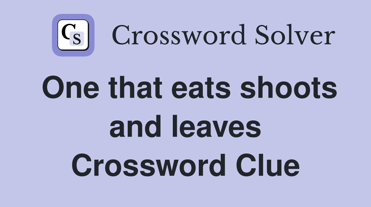 One that eats shoots and leaves Crossword Clue