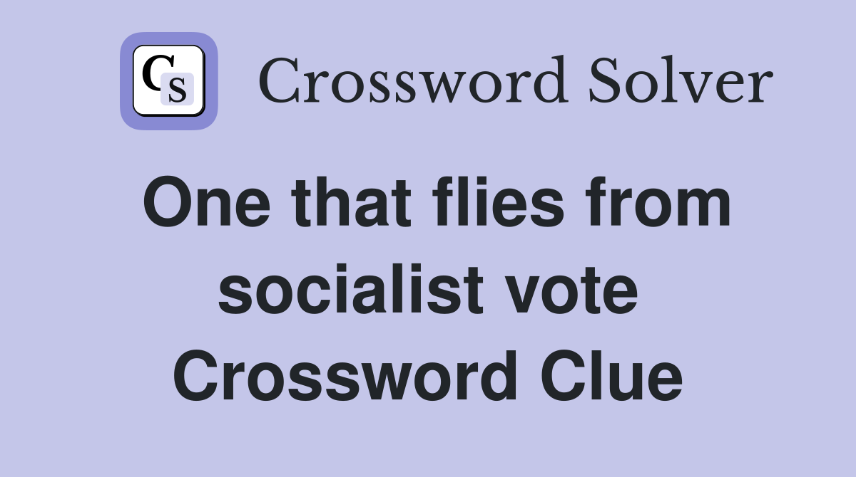 One that flies from socialist vote Crossword Clue