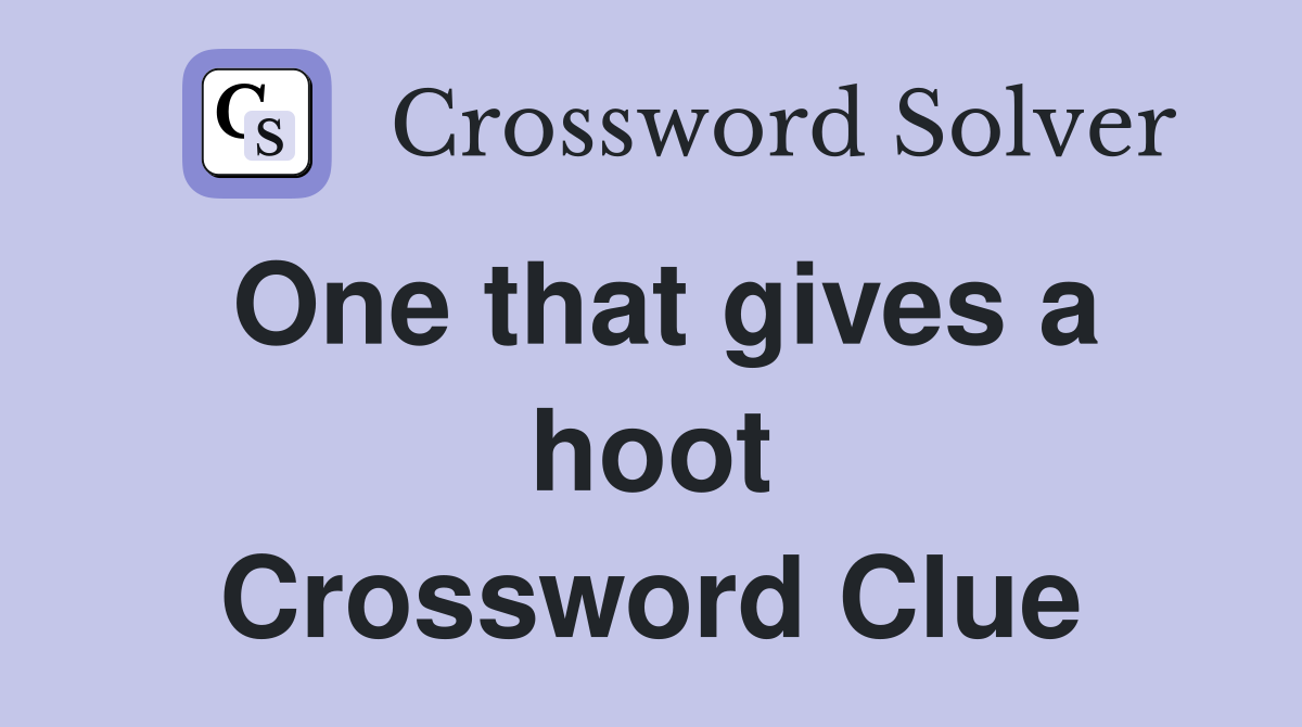 One that gives a hoot Crossword Clue