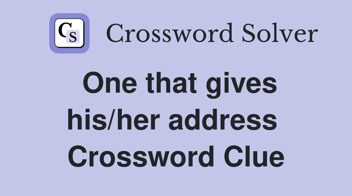 One that gives his/her address  Crossword Clue