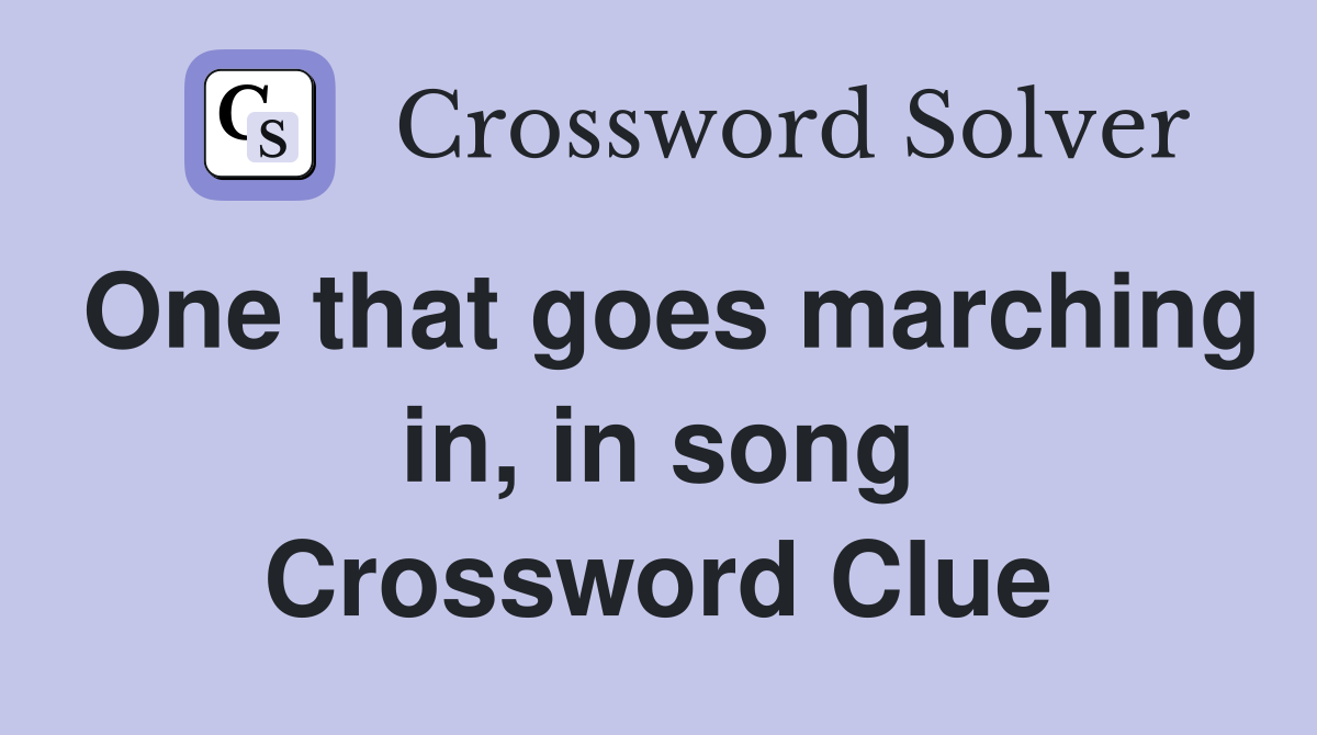 One that goes marching in, in song Crossword Clue