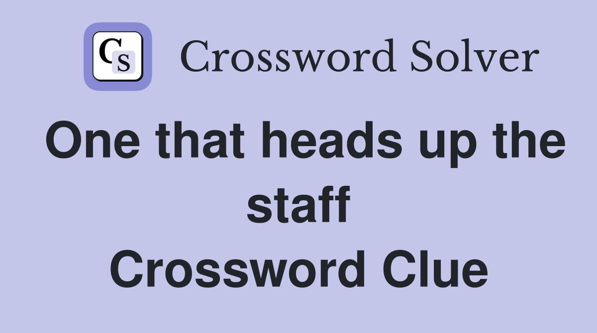 One that heads up the staff Crossword Clue