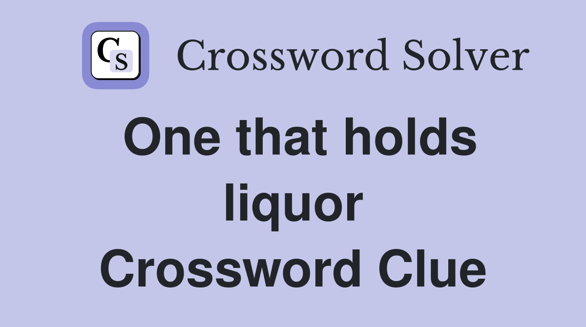 One that holds liquor Crossword Clue