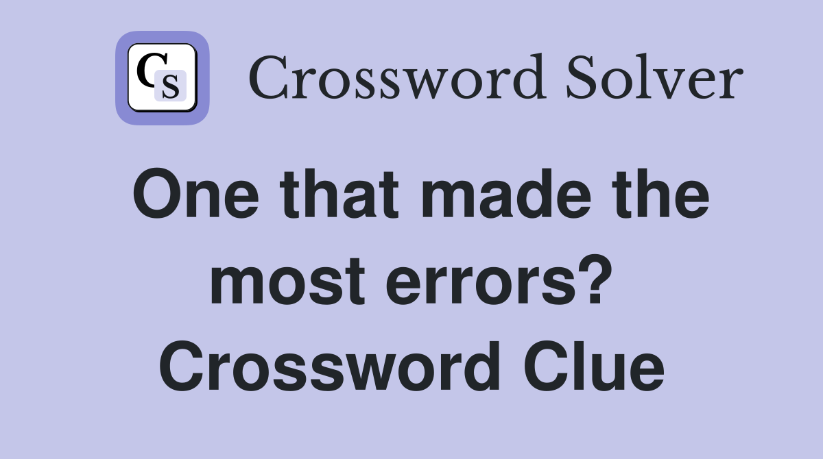One that made the most errors? Crossword Clue