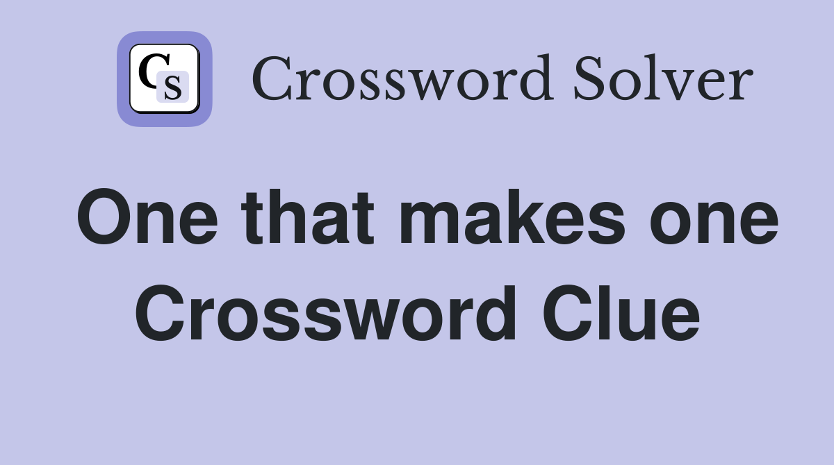 One that makes one Crossword Clue