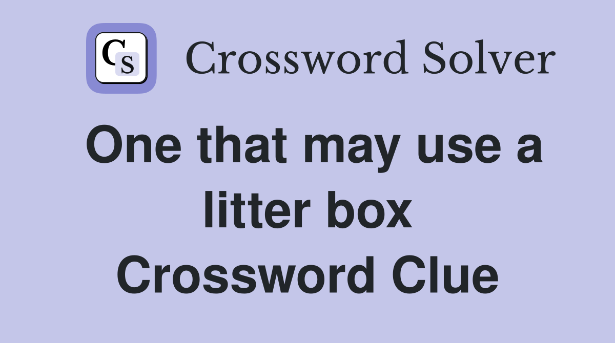 One that may use a litter box Crossword Clue