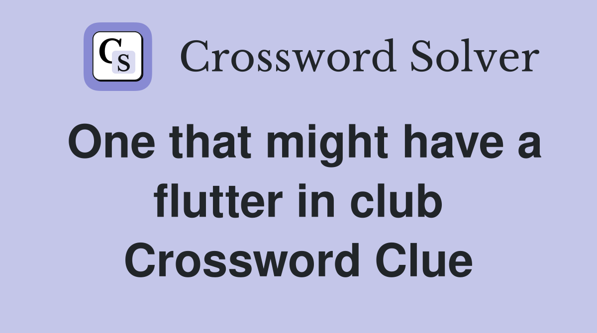 One that might have a flutter in club Crossword Clue