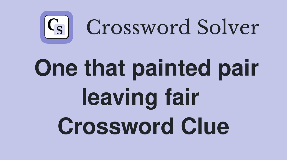 One that painted pair leaving fair  Crossword Clue
