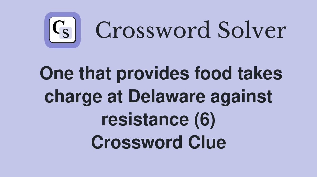 One that provides food takes charge at Delaware against resistance (6) Crossword Clue