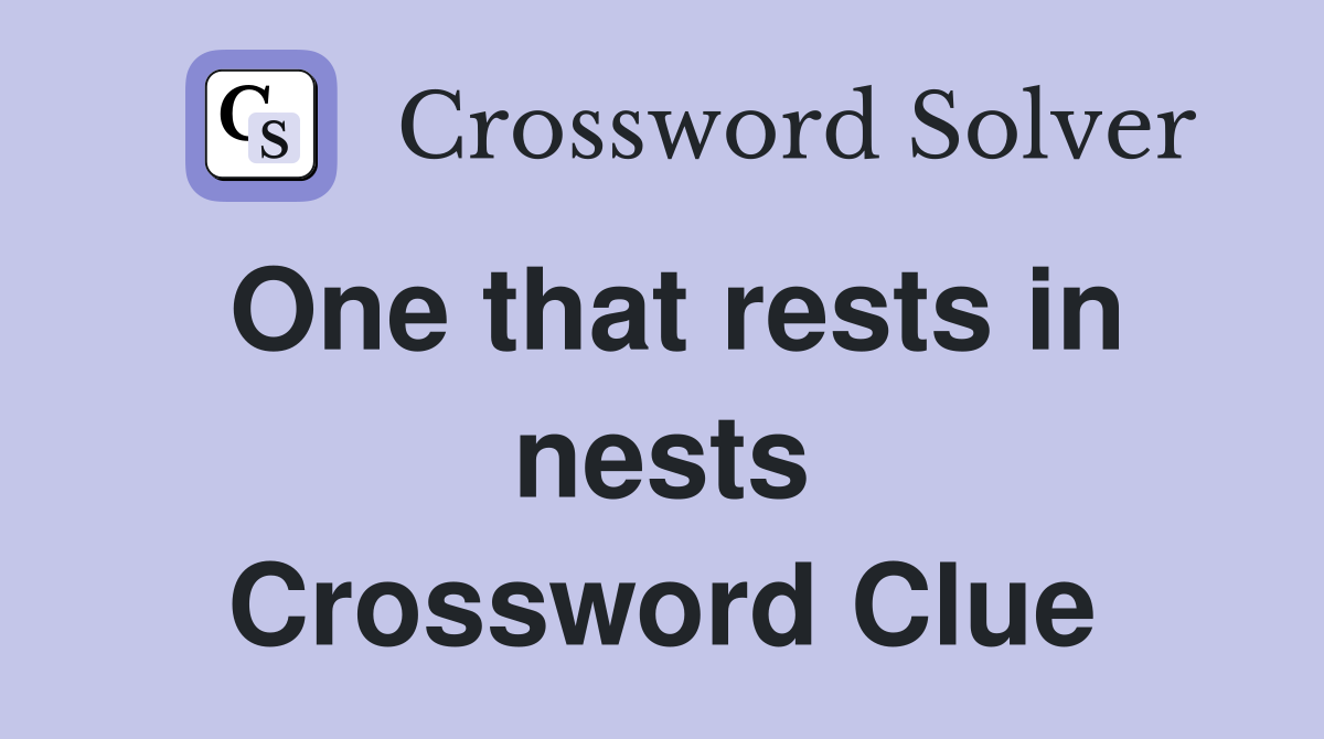 One that rests in nests Crossword Clue