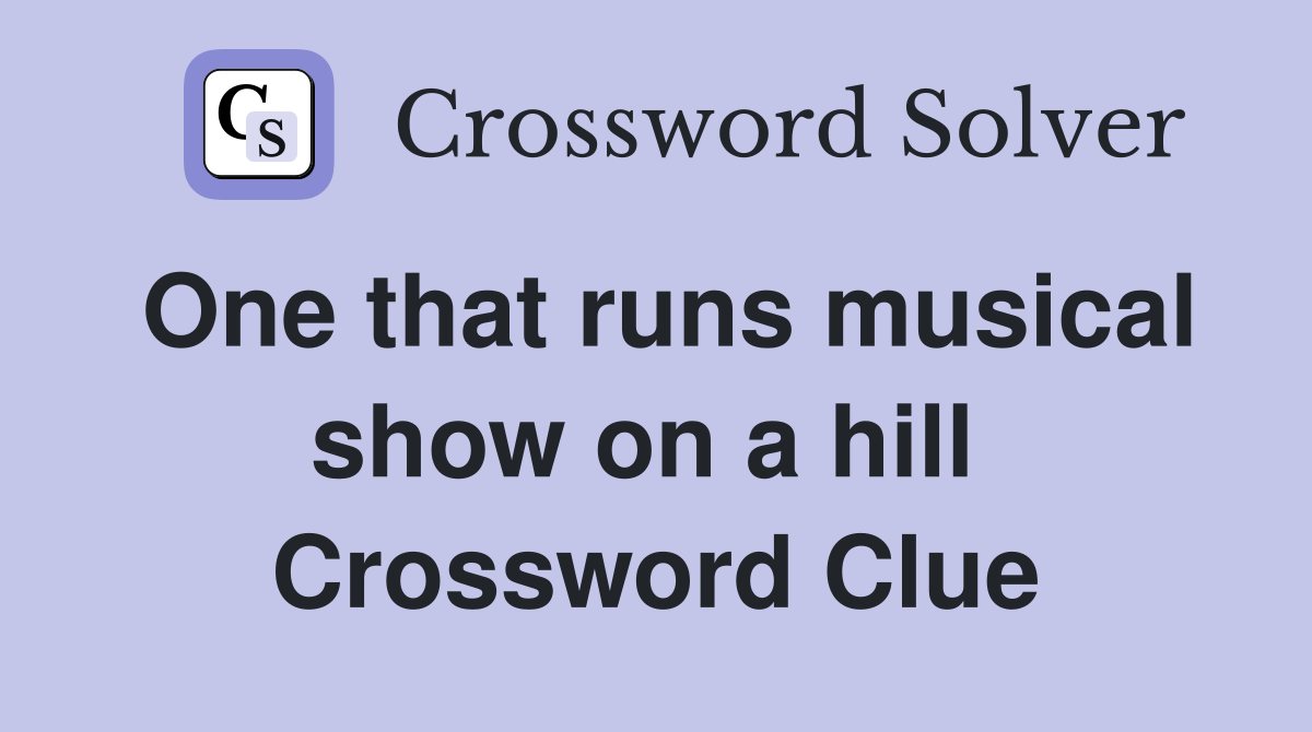 One that runs musical show on a hill  Crossword Clue