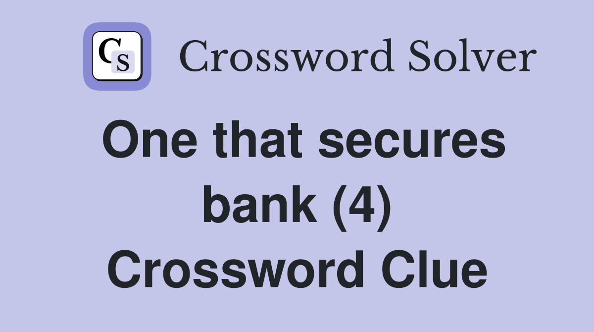 One that secures bank (4) Crossword Clue