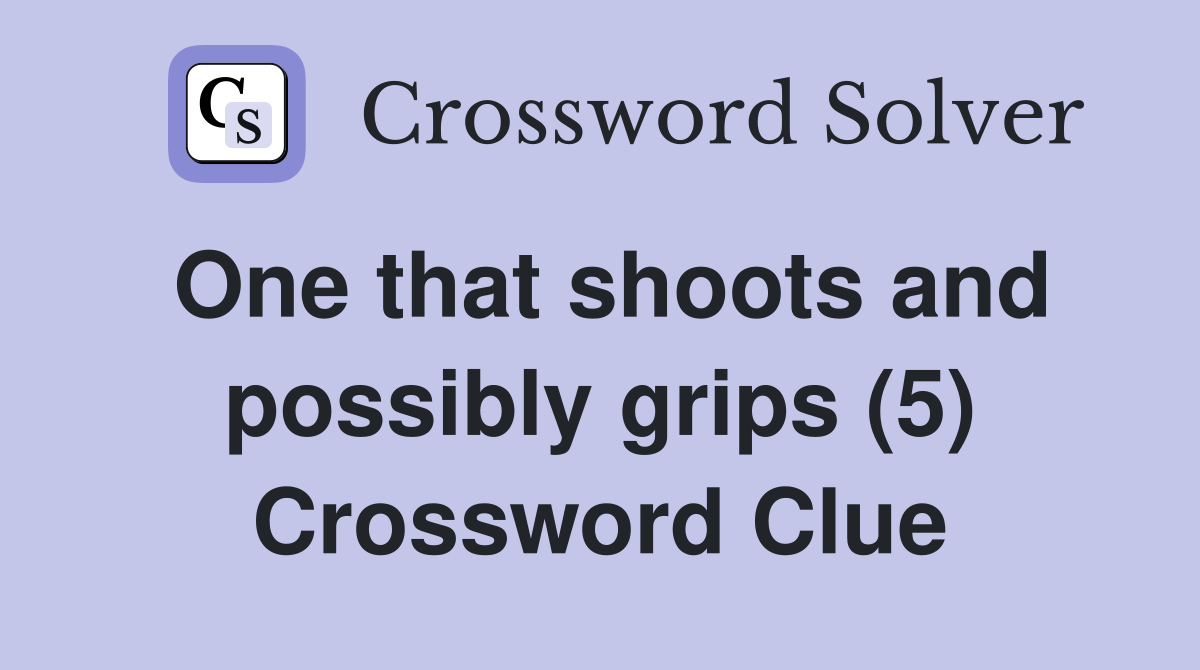 One that shoots and possibly grips (5) Crossword Clue
