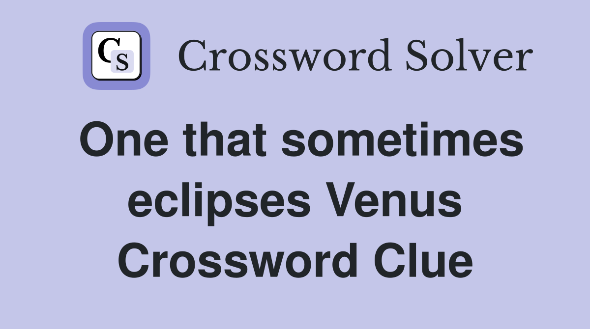 One that sometimes eclipses Venus Crossword Clue