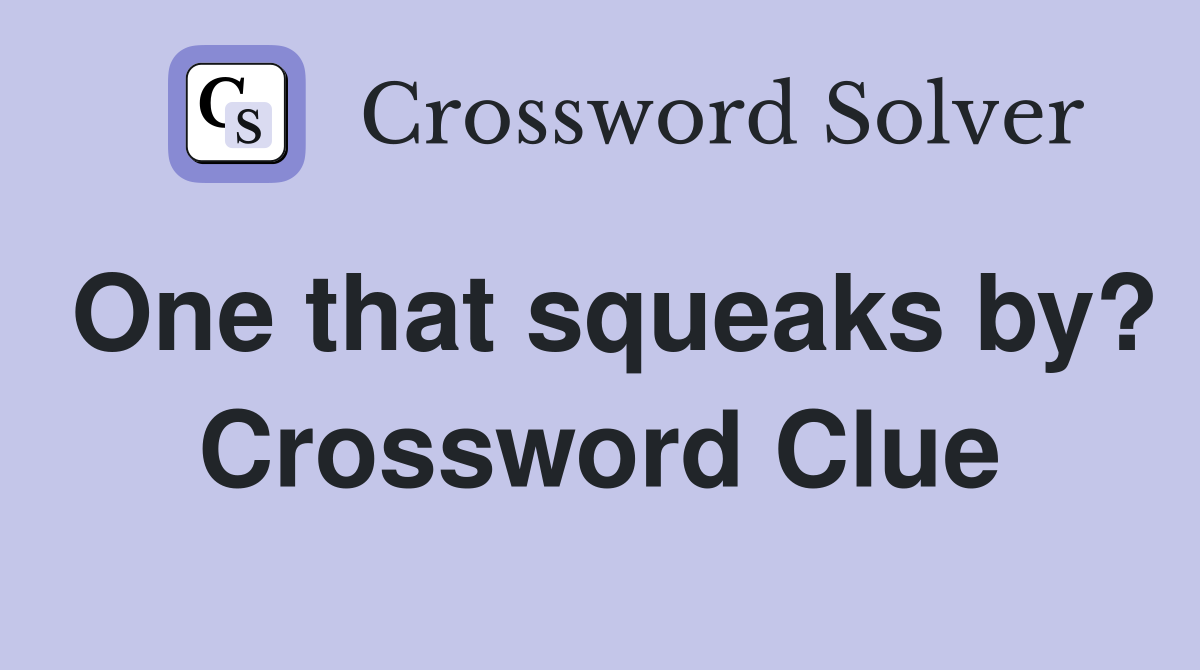 One that squeaks by? Crossword Clue